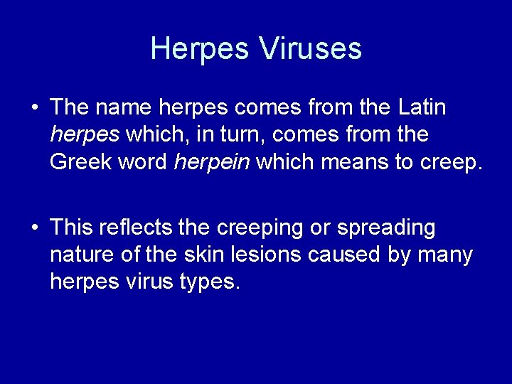 Herpes Viruses • The name herpes comes from the Latin herpes which, in turn,