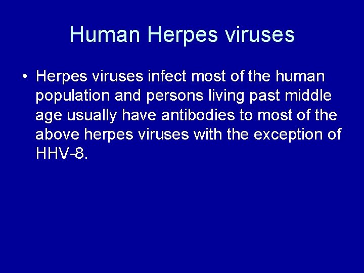 Human Herpes viruses • Herpes viruses infect most of the human population and persons