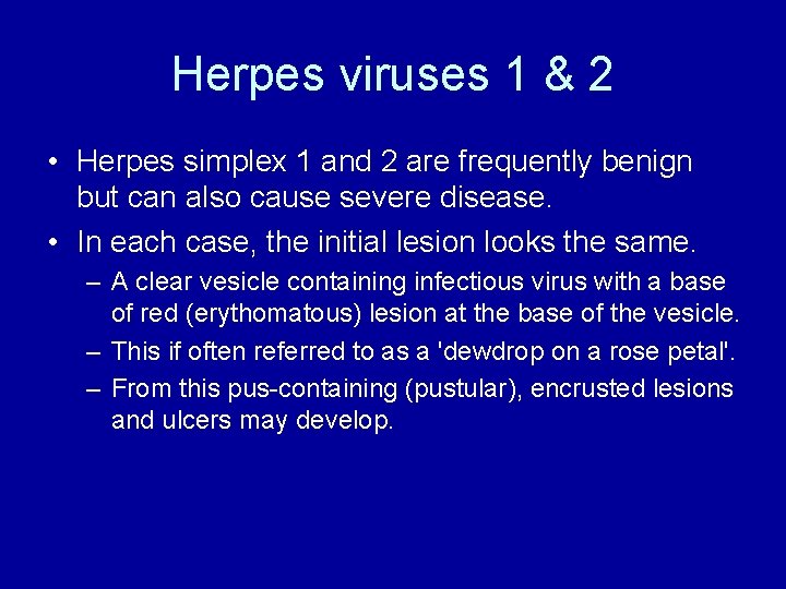 Herpes viruses 1 & 2 • Herpes simplex 1 and 2 are frequently benign