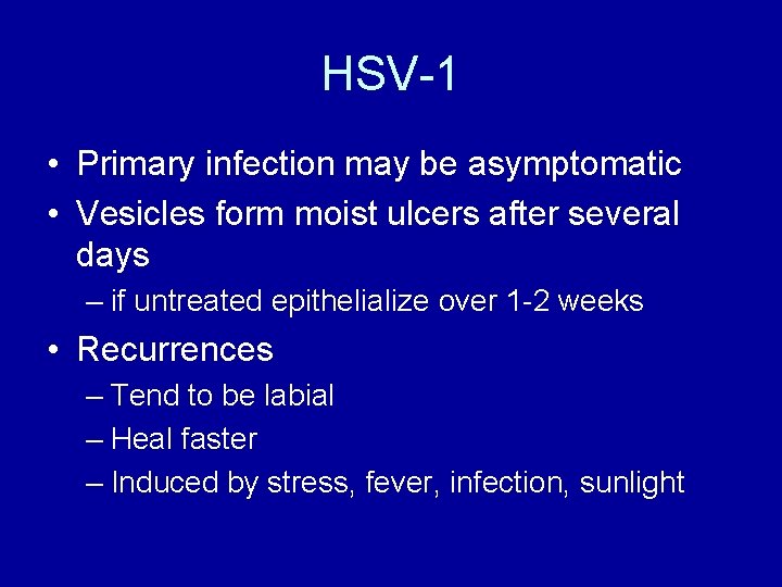 HSV-1 • Primary infection may be asymptomatic • Vesicles form moist ulcers after several