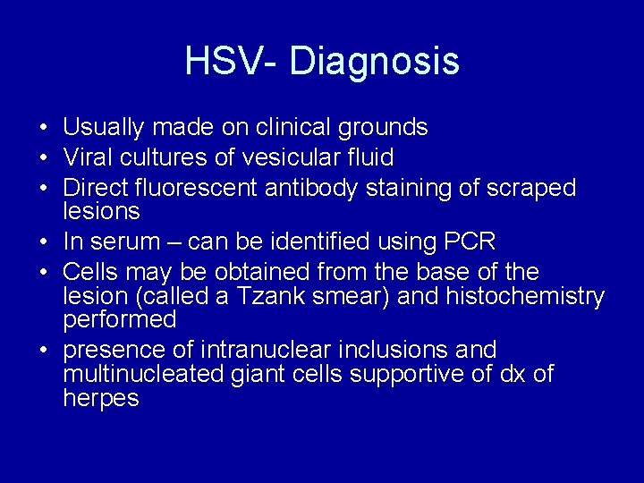 HSV- Diagnosis • Usually made on clinical grounds • Viral cultures of vesicular fluid