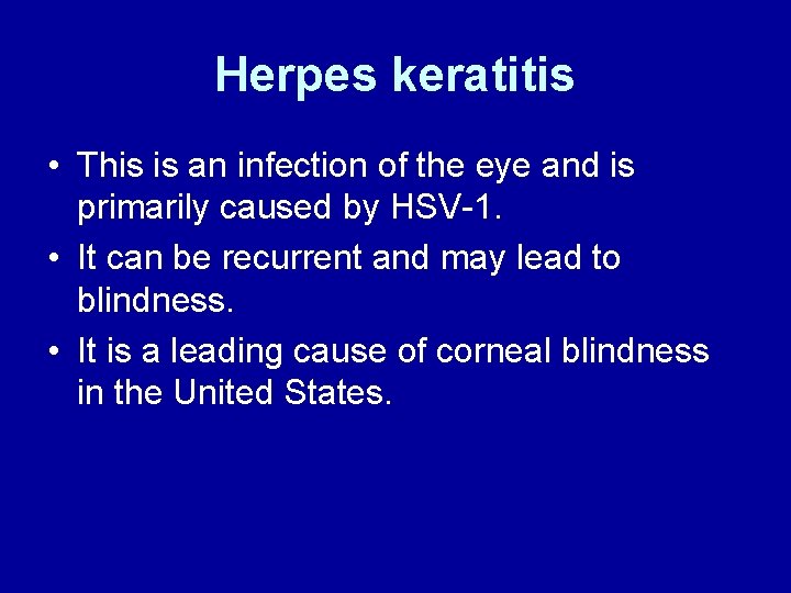 Herpes keratitis • This is an infection of the eye and is primarily caused