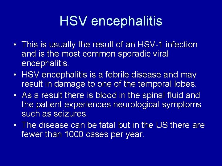 HSV encephalitis • This is usually the result of an HSV-1 infection and is