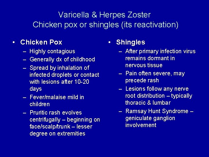 Varicella & Herpes Zoster Chicken pox or shingles (its reactivation) • Chicken Pox –