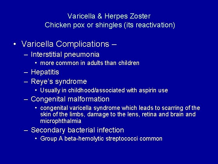 Varicella & Herpes Zoster Chicken pox or shingles (its reactivation) • Varicella Complications –