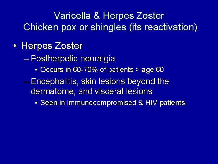 Varicella & Herpes Zoster Chicken pox or shingles (its reactivation) • Herpes Zoster –