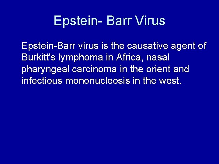 Epstein- Barr Virus Epstein-Barr virus is the causative agent of Burkitt's lymphoma in Africa,