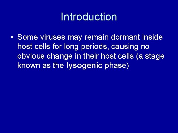 Introduction • Some viruses may remain dormant inside host cells for long periods, causing