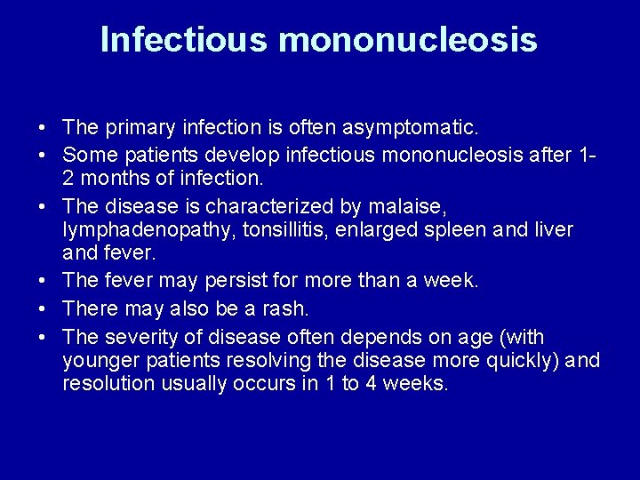 Infectious mononucleosis • The primary infection is often asymptomatic. • Some patients develop infectious