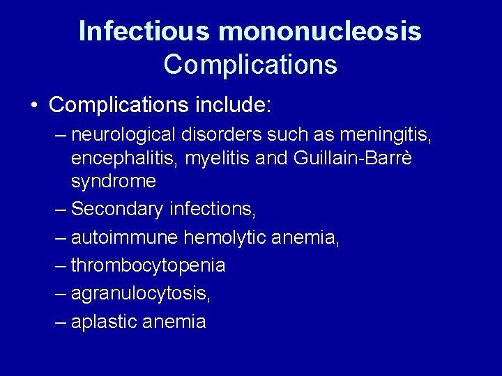 Infectious mononucleosis Complications • Complications include: – neurological disorders such as meningitis, encephalitis, myelitis