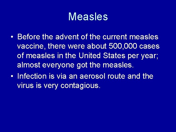 Measles • Before the advent of the current measles vaccine, there were about 500,