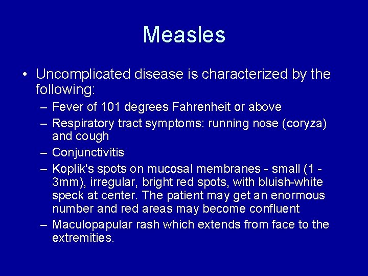 Measles • Uncomplicated disease is characterized by the following: – Fever of 101 degrees