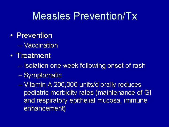 Measles Prevention/Tx • Prevention – Vaccination • Treatment – Isolation one week following onset