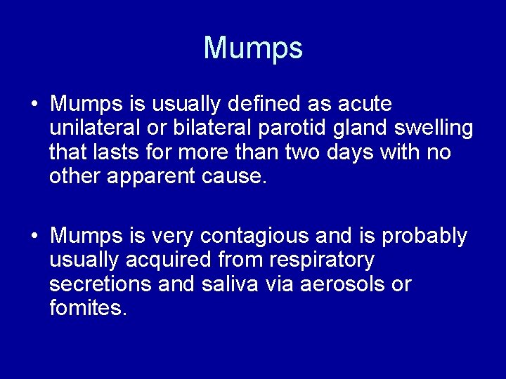 Mumps • Mumps is usually defined as acute unilateral or bilateral parotid gland swelling