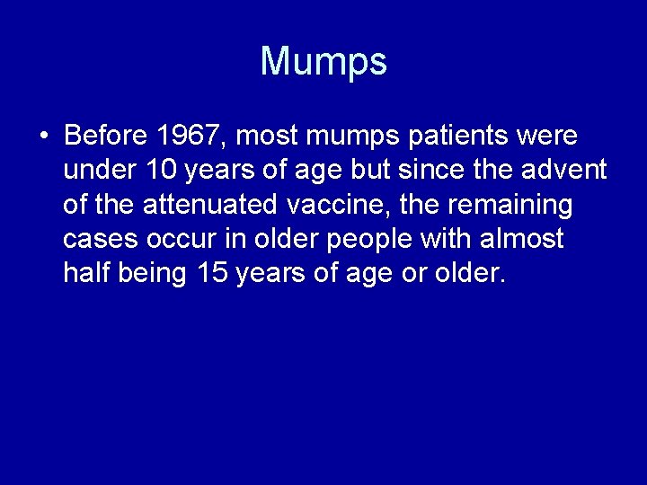 Mumps • Before 1967, most mumps patients were under 10 years of age but