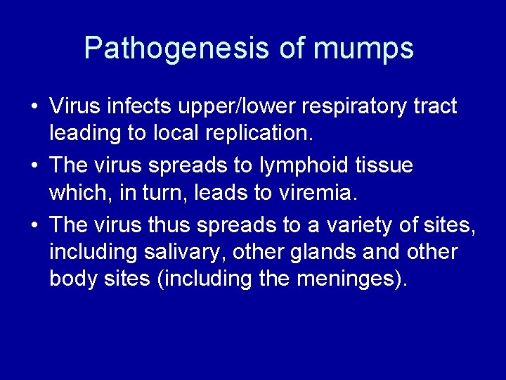 Pathogenesis of mumps • Virus infects upper/lower respiratory tract leading to local replication. •