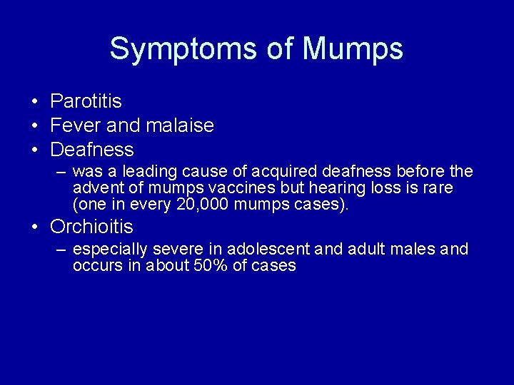 Symptoms of Mumps • Parotitis • Fever and malaise • Deafness – was a