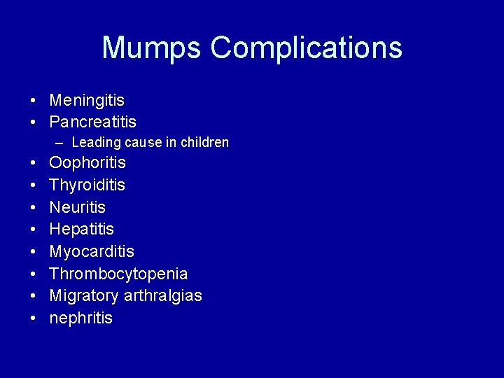 Mumps Complications • Meningitis • Pancreatitis – Leading cause in children • • Oophoritis