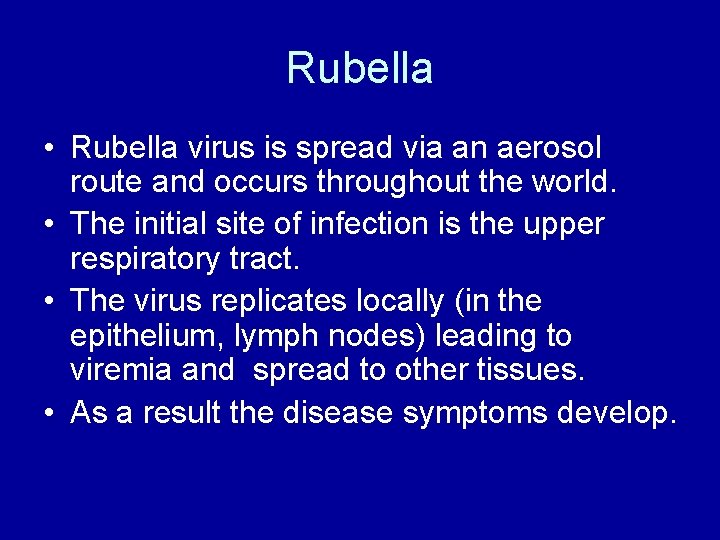 Rubella • Rubella virus is spread via an aerosol route and occurs throughout the