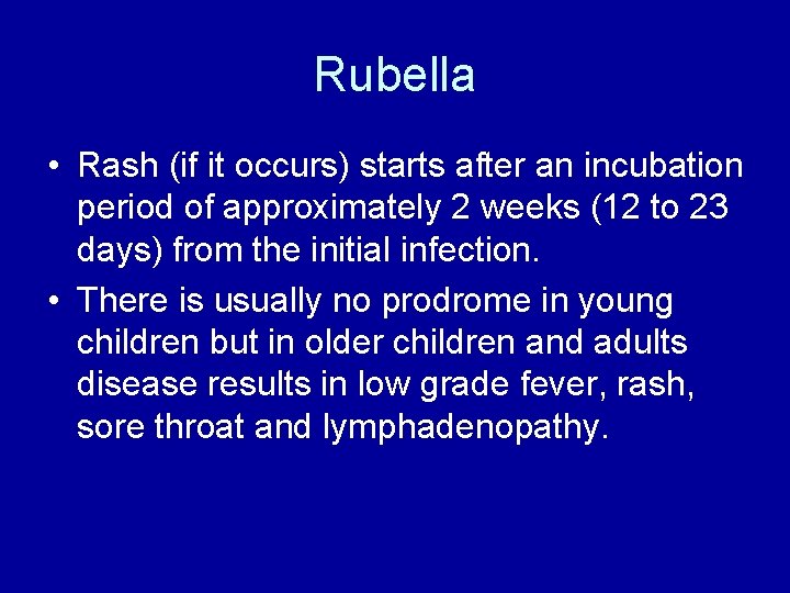 Rubella • Rash (if it occurs) starts after an incubation period of approximately 2