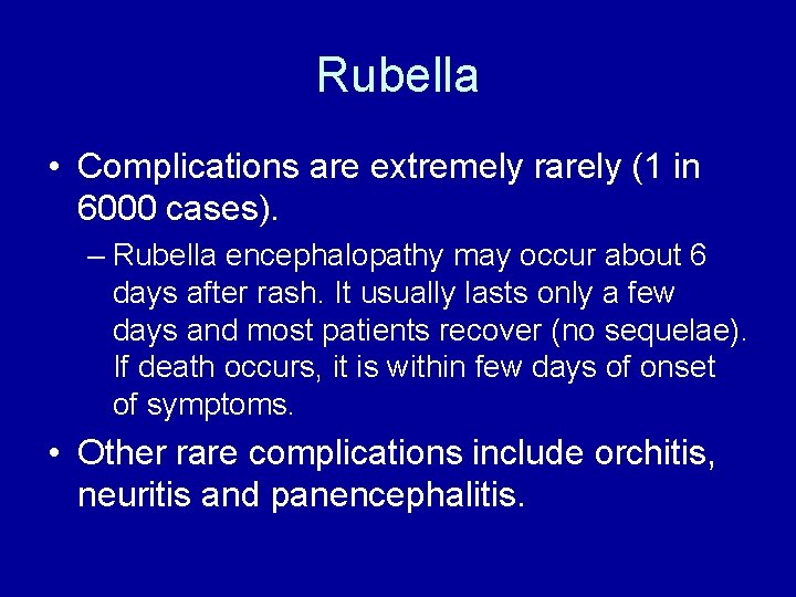 Rubella • Complications are extremely rarely (1 in 6000 cases). – Rubella encephalopathy may