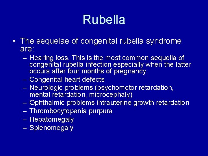 Rubella • The sequelae of congenital rubella syndrome are: – Hearing loss. This is