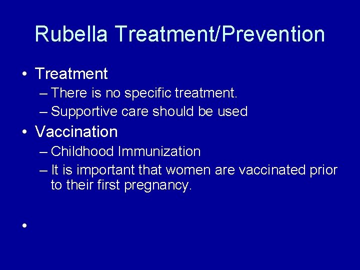Rubella Treatment/Prevention • Treatment – There is no specific treatment. – Supportive care should