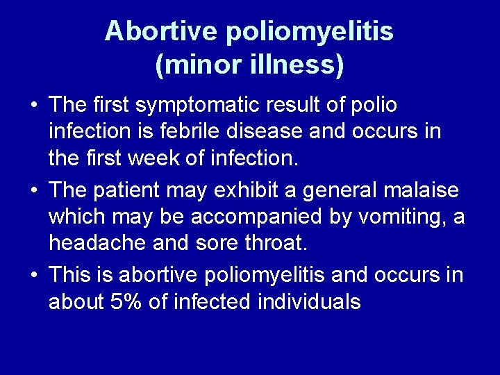 Abortive poliomyelitis (minor illness) • The first symptomatic result of polio infection is febrile