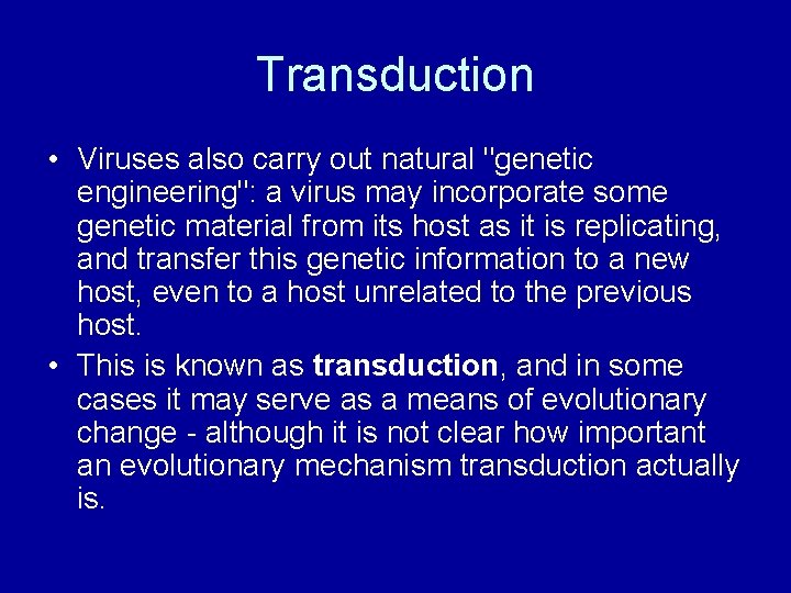 Transduction • Viruses also carry out natural "genetic engineering": a virus may incorporate some