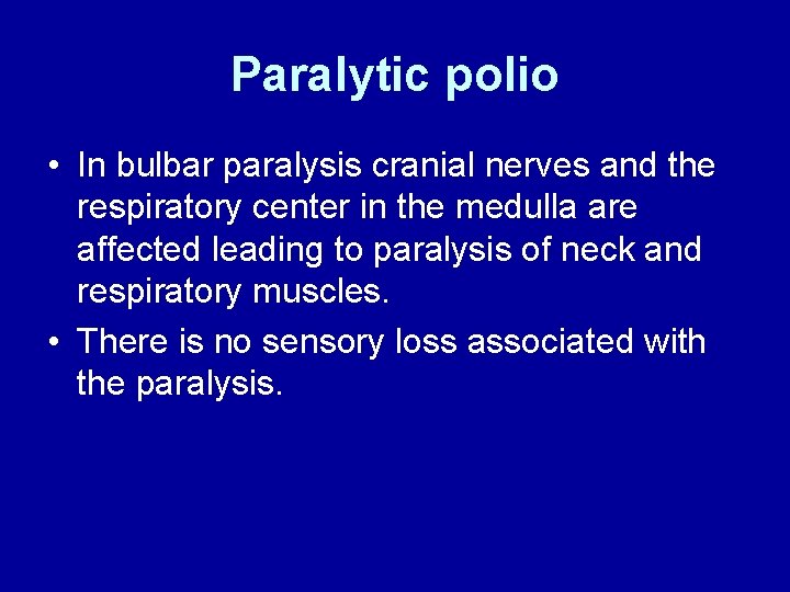 Paralytic polio • In bulbar paralysis cranial nerves and the respiratory center in the