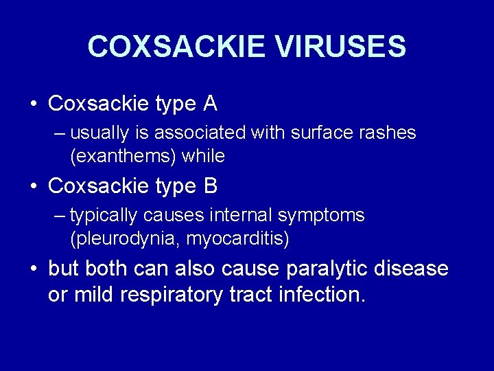 COXSACKIE VIRUSES • Coxsackie type A – usually is associated with surface rashes (exanthems)