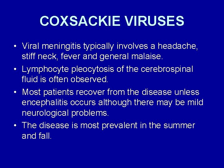 COXSACKIE VIRUSES • Viral meningitis typically involves a headache, stiff neck, fever and general