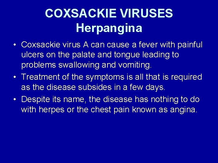 COXSACKIE VIRUSES Herpangina • Coxsackie virus A can cause a fever with painful ulcers