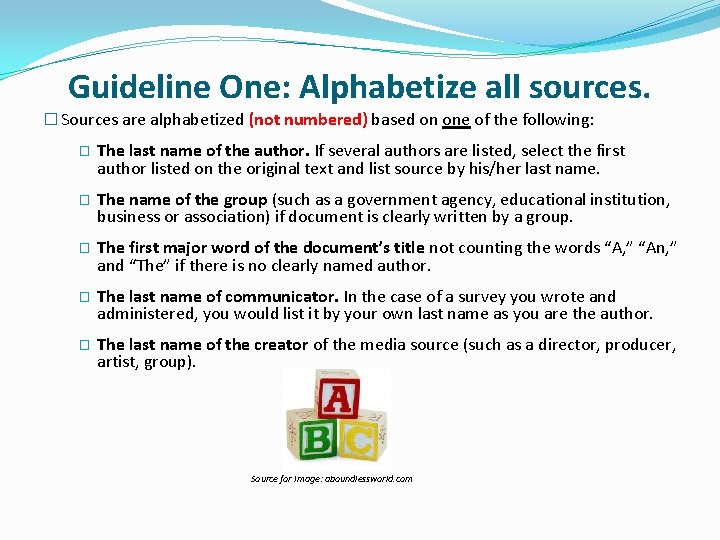 Guideline One: Alphabetize all sources. � Sources are alphabetized (not numbered) based on one