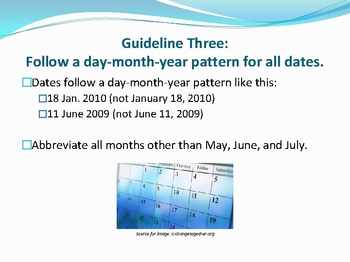 Guideline Three: Follow a day-month-year pattern for all dates. �Dates follow a day-month-year pattern