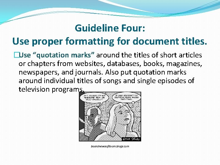 Guideline Four: Use proper formatting for document titles. �Use “quotation marks” around the titles