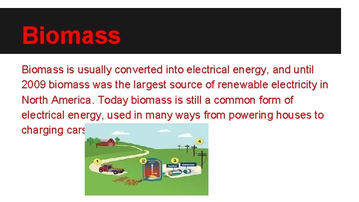 Biomass is usually converted into electrical energy, and until 2009 biomass was the largest