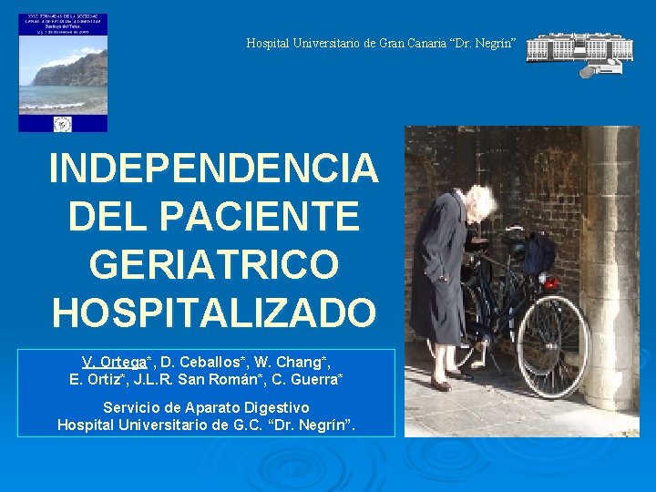 Hospital Universitario de Gran Canaria “Dr. Negrín” INDEPENDENCIA DEL PACIENTE GERIATRICO HOSPITALIZADO V. Ortega*,