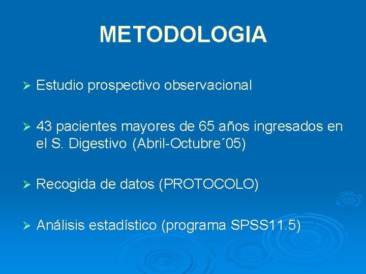 METODOLOGIA Ø Estudio prospectivo observacional Ø 43 pacientes mayores de 65 años ingresados en