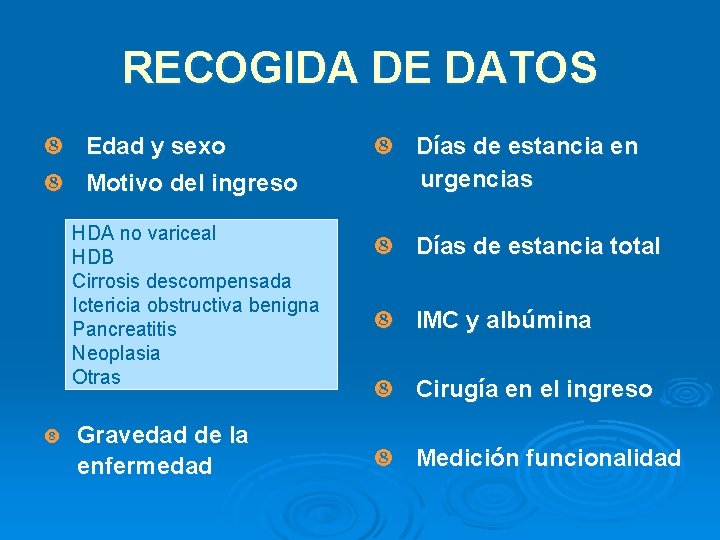 RECOGIDA DE DATOS Edad y sexo Motivo del ingreso HDA no variceal HDB Cirrosis