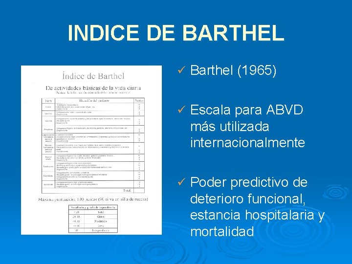 INDICE DE BARTHEL ü Barthel (1965) ü Escala para ABVD más utilizada internacionalmente ü