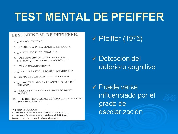 TEST MENTAL DE PFEIFFER ü Pfeiffer (1975) ü Detección del deterioro cognitivo ü Puede