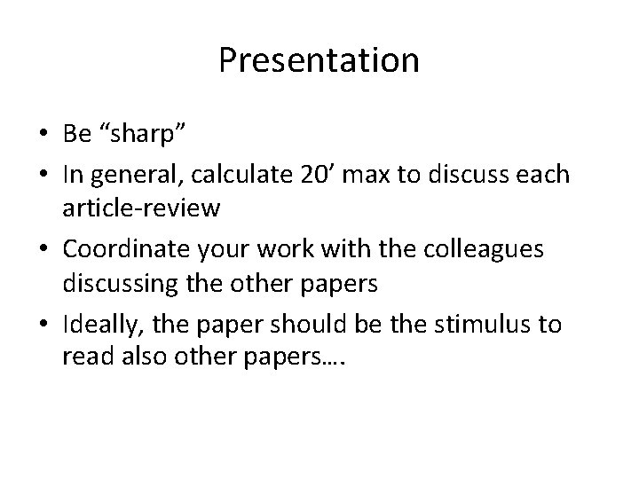Presentation • Be “sharp” • In general, calculate 20’ max to discuss each article-review Presentation • Be “sharp” • In general, calculate 20’ max to discuss each article-review