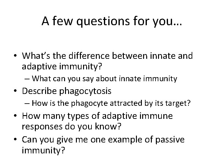 A few questions for you… • What’s the difference between innate and adaptive immunity? A few questions for you… • What’s the difference between innate and adaptive immunity?