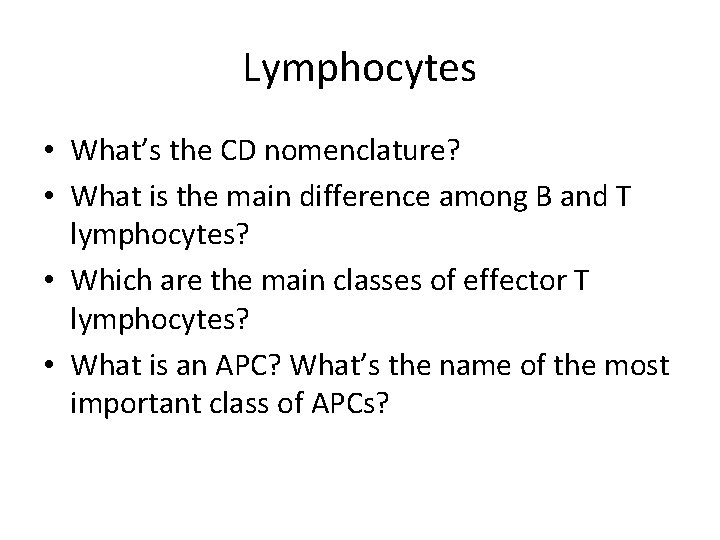Lymphocytes • What’s the CD nomenclature? • What is the main difference among B Lymphocytes • What’s the CD nomenclature? • What is the main difference among B