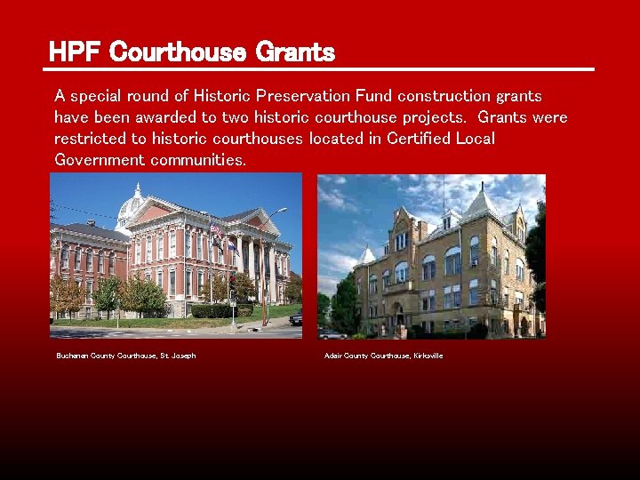 HPF Courthouse Grants A special round of Historic Preservation Fund construction grants have been