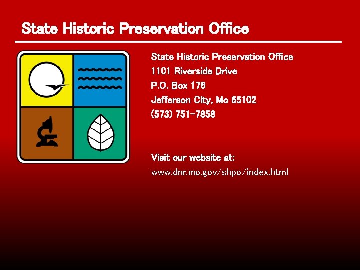 State Historic Preservation Office 1101 Riverside Drive P. O. Box 176 Jefferson City, Mo