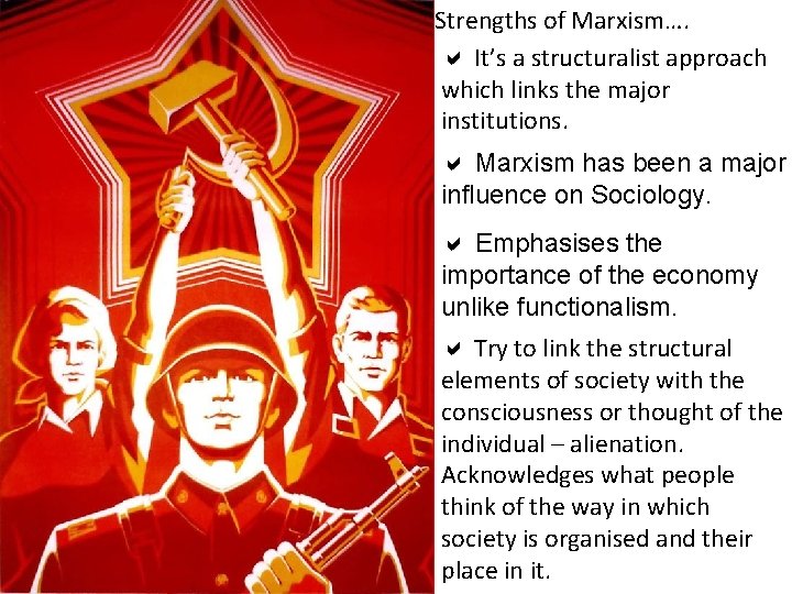 Strengths of Marxism…. a It’s a structuralist approach which links the major institutions. a