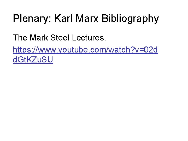 Plenary: Karl Marx Bibliography The Mark Steel Lectures. https: //www. youtube. com/watch? v=02 d