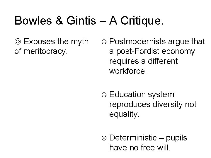 Bowles & Gintis – A Critique. Exposes the myth of meritocracy. Postmodernists argue that